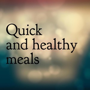 quick and healthy meals