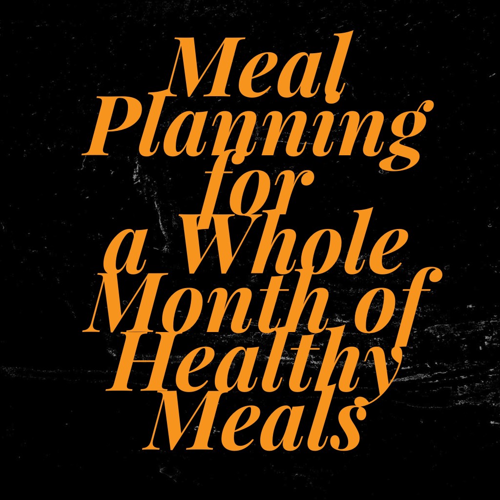 Meal Planning For A Whole Month Of Healthy Meals Healthy Diet Menus